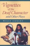 Vignettes of the Deaf Character and Other Plays - Willy Conley