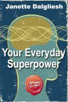 Your Everyday Superpower: Can the New Brain Science Open the Door to an Altered Reality? - Janette Dalgliesh