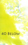 40 Below: A Journal of Teaching and Writing- Issue 2, 2009 - Sarah Doetschman, Kevin Eib, Ryan Henderson, Kyle Mellen, Jennifer Moody, Jessica Ste Croix