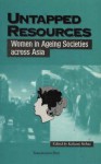 Untapped Resources: Women in Ageing Societies Across Asia - Kalyani Mehta