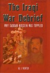 The Iraqi War Debrief: Why Saddam Hussein was toppled - Al J. Venter