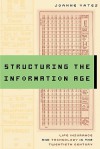 Structuring the Information Age: Life Insurance and Technology in the Twentieth Century - JoAnne Yates