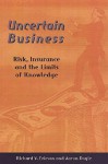 Uncertain Business: Risk, Insurance, and the Limits of Knowledge - Richard V. Ericson, Aaron Doyle