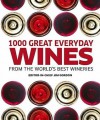 1000 Great Everyday Wines: From the World's Best Wineries - Jim Gordon