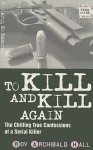 To Kill and Kill Again: The Chilling True Confessions of a Serial Killer - Roy Archibald Hall