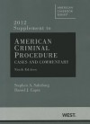 American Criminal Procedure, Cases and Commentary, 9th, Adjudicative 9th, Investigative 9th, 2012 Supplement (American Casebooks) - Stephen A. Saltzburg, Daniel J. Capra