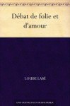 Débat de folie et d'amour (French Edition) - Louise Labé