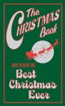 The Christmas Book: How To Have The Best Christmas Ever - Juliana Foster