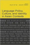 Language Policy, Culture, and Identity in Asian Contexts - Amy B.M. Tsui, James Tollefson