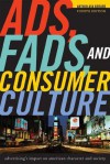 Ads, Fads, and Consumer Culture: Advertising's Impact on American Character and Society - Arthur Asa Berger