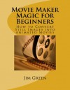 Movie Maker Magic for Beginners - Jim Green