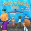 I Want to Pet the Fish (Picture Book Bedtime Stories for Ages 3-8): Abey Visits the Aquarium (Children's Books with Good Values) - Mark Eichler, Sarah Mazor, Clarisa Adonay