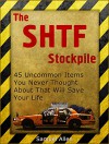 The SHTF Stockpile: Uncommon Items You Never Thought About That Will Save Your Life (The SHTF Stockpile, prepper stockpile, Survival) - Samuel Allen