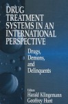 Drug Treatment Systems in an International Perspective: Drugs, Demons, and Delinquents - Geoffrey Hunt