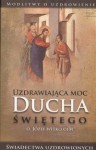 Uzdrawiająca moc Ducha świętego - Józef Witko OFM