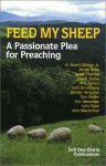 Feed My Sheep: A Passionate Plea for Preaching - R. Albert Mohler Jr., James Montgomery Boice