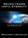 Seven Years Until Eternity: The Rise of the Antichrist - Benjamin L. Reynolds