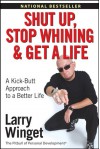 Shut Up, Stop Whining, and Get a Life: A Kick-Butt Approach to a Better Life (Audio) - Larry Winget, Johnny Heller