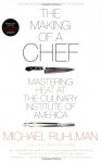 The Making of a Chef: Mastering Heat at the Culinary Institute of America - Michael Ruhlman