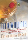 The New Old Bar: Classic Cocktails and Salty Snacks from The Hearty Boys - Steve McDonagh