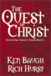 The Quest for Christ: Discipling Today's Young Adults - Ken Baugh, Rich Hurst