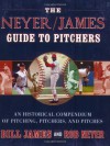 The Neyer/James Guide to Pitchers: An Historical Compendium of Pitching, Pitchers, and Pitches - Bill James, Rob Neyer