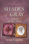 Shades of Gray: A Novel of the Civil War in Virginia - Jessica James