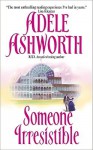 Someone Irresistible - Adele Ashworth