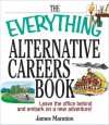 The Everything Alternative Careers Book: Leave the Office Behind and Embark on a New Adventure! - James Mannion