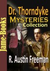 Dr. Thorndyke Mysteries Collection: The Red Thumb Mark, John Thorndyke's Cases, The Eye of Osiris, A Silent Witness, plus more! ( 7 Works ) - R. Austin Freeman