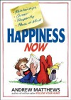 Happiness Now - Andrew Matthews