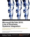 Microsoft BizTalk 2010: Line of Business Systems Integration - Kent Weare, Carl Darski, Thiago Almeida, Sergei Moukhnitski, Richard Seroter