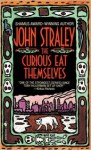 The Curious Eat Themselves - John Straley