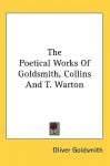 The Poetical Works of Goldsmith, Collins and T. Warton - Oliver Goldsmith
