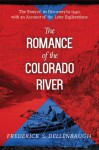 The Romance of the Colorado River: The Story of Its Discovery in 1540, with an Account of the Later Explorations - Frederick S. Dellenbaugh