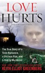 Love Hurts: The True Story of a Teen Romance, a Vicious Plot, and a Family Murdered - Keith Elliot Greenberg