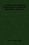 A Critical and Exegetical Commentary on the Book of Psalms - Volume I - Charles Augustus Briggs