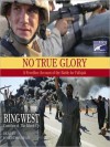 No True Glory: Fallujah and the Struggle in Iraq: A Frontline Account (Audio) - Francis J. West Jr., Robertson Dean
