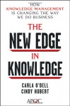 The New Edge in Knowledge: How Knowledge Management Is Changing the Way We Do Business - Carla O'dell, Cindy Hubert