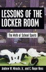 Lessons of the Locker Room: The Myth of School Sports - Andrew W. Miracle