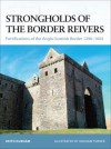 Strongholds of the Border Reivers: Fortifications of the Anglo-Scottish Border 1296-1603 - Keith Durham