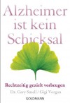 Alzheimer ist kein Schicksal: Rechtzeitig gezielt vorbeugen (German Edition) - Gary Small, Gigi Vorgan, Stefanie Hutter