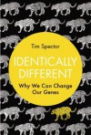 Identically Different: Why We Can Change Our Genes - Tim Spector