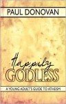 Happily Godless: A Young Adult's Guide to Atheism - Paul Donovan