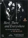Here, There and Everywhere: My Life Recording the Music of the Beatles (MP3 Book) - Geoff Emerick, Martin Jarvis