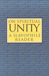 On Spiritual Unity - Alexei S. Khomiakov, Boris Jakim