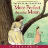 More Perfect Than the Moon (Audio) - Patricia MacLachlan, Glenn Close