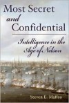 Most Secret and Confidential: Intelligence in the Age of Nelson - Steven E. Maffeo