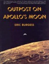 Outpost on Apollo's Moon - Eric Burgess