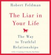 The Liar in Your Life: The Way to Truthful Relationships - Robert S. Feldman, Bob Walter